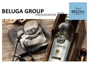 BELUGA GROUP  Ma  May 2020  PRESENTATION  BELUGA GROUP at a glance Diversified business  #1 Spirits