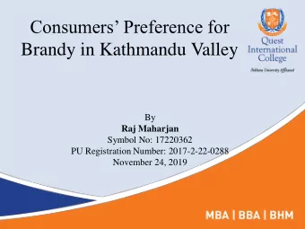 Consumers Preference for  Brandy in Kathmandu Valley  By  Raj Maharjan  Symbol No: 17220362  PU