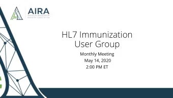 HL7 Immunization  User Group  Monthly Meeting  May 14, 2020  2:00 PM ET  Agenda  Welcome - Which