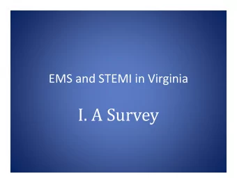 I. A Survey  EMS and STEMI in Virginia  II. A Discussion  Presenter: David R. Burt, MD  (on behalf