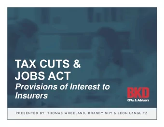 TAX CUTS &amp;  JOBS ACT  Provisions of Interest to  Insurers  P R E S E N T E D  B Y:  T H O M A S