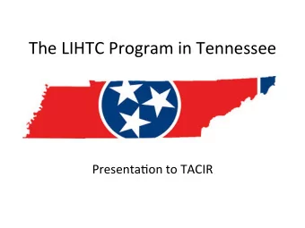 The  LIHTC  Program  in  Tennessee    Presenta3on  to  TACIR    ARE  LOW