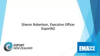 Sharon Robertson, Executive Officer  ExportNZ  WHAT IS EXPORTNZ?  ExportNZ- is a division of the