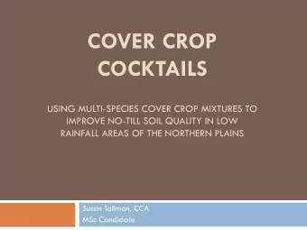 COVER CROP COCKTAILS  USING MULTI-SPECIES COVER CROP MIXTURES TO  IMPROVE NO-TILL SOIL QUALITY IN