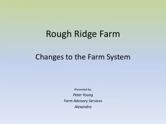Rough Ridge Farm  Changes to the Farm System  Presented by:  Peter Young  Farm Advisory Services