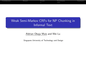 Weak Semi-Markov CRFs for NP Chunking in  Informal Text  Aldrian Obaja Muis and Wei Lu  Singapore