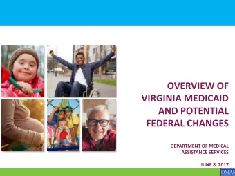 DEPARTMENT OF MEDICAL  ASSISTANCE SERVICES  JUNE 8, 2017  A Time of Major Change in Health Care