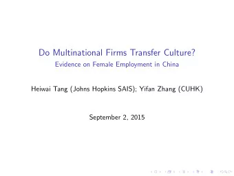 Do Multinational Firms Transfer Culture?  Evidence on Female Employment in China  Heiwai Tang