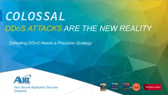 COLOSSAL  DDoS ATTACKS ARE THE NEW REALITY  Defeating DDoS Needs a Precision Strategy  Your Secure