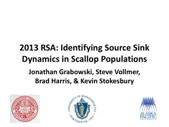 2013 RSA: Identifying Source Sink  Dynamics in Scallop Populations  Jonathan Grabowski, Steve