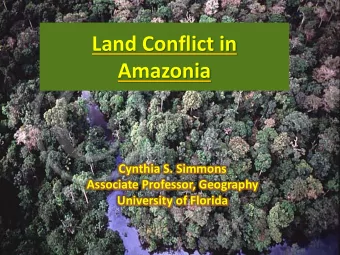 Amazonia  Cynthia S. Simmons  Associate Professor, Geography  University of Florida  Program of