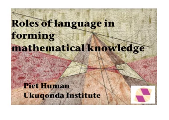 Roles of language in  forming  mathematical knowledge  Piet Human  Ukuqonda Institute  I talked to