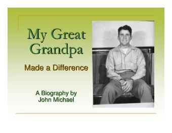 My Great  My Great  Grandpa  Grandpa  Made a Difference  Made a Difference  A Biography by  A