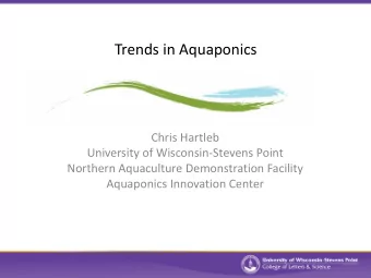 Trends in Aquaponics  Chris Hartleb  University of Wisconsin-Stevens Point  Northern Aquaculture