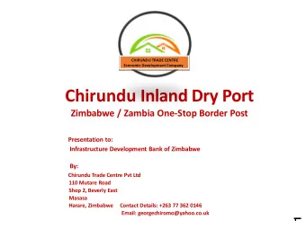 Chirundu Inland Dry Port  Zimbabwe / Zambia One-Stop Border Post  Presentation to:  Infrastructure
