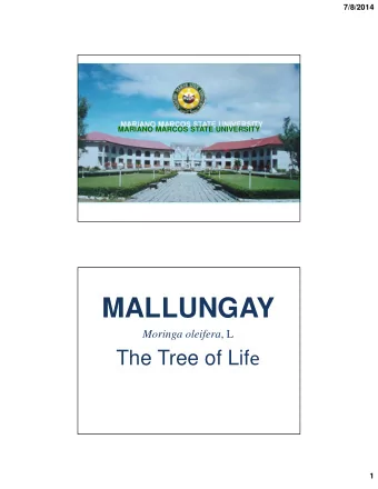 MALLUNGAY Moringa oleifera , L The Tree of Lif e  1  7/8/2014  MALLUNGAY  Is known entire the world