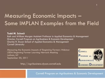 Measuring Economic Impacts   Some IMPLAN Examples from the Field  Todd M. Schmit  Ruth and