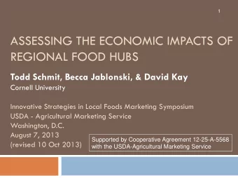 ASSESSING THE ECONOMIC IMPACTS OF  REGIONAL FOOD HUBS  Todd Schmit, Becca Jablonski, &amp; David