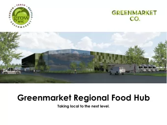 Greenmarket Regional Food Hub Taking local to the next level.  99% of agriculture products