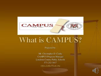 What is CAMPUS?  Prepared by:  Mr. Christopher D. Clarke  CAMPUS Program Manager  Loudoun County