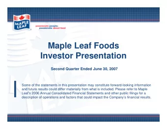 Maple Leaf Foods  Investor Presentation  Second Quarter Ended June 30, 2007  Some of the statements