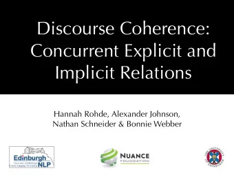 Discourse Coherence:  Concurrent Explicit and  Implicit Relations Hannah Rohde, Alexander Johnson,