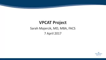 VPCAT Project  Sarah Majercik, MD, MBA, FACS  7 April 2017  Venous Thromboembolism Screening in the