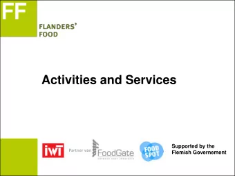 Activities and Services  Supported by the  Flemish Governement  Flanders FOOD  Centre of
