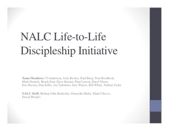 NALC Life-to-Life  Discipleship Initiative Team Members: TJ Anderson, Jody Becker, Paul Borg, Tom