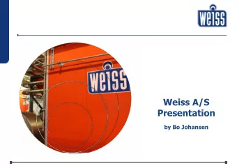 Weiss A/S  Presentation by Bo Johansen  The history  Weiss GmbH founded  In December  Weiss