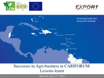 Successes in Agri-business in CARIFORUM:  Lessons learnt Brussels, July 11 th 2014 CARIFORUM