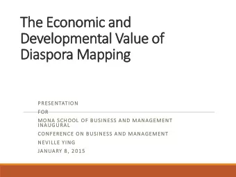 Developmental Value of  Diaspora Mapping  PRESENTATION  FOR  MONA SCHOOL OF BUSINESS AND MANAGEMENT