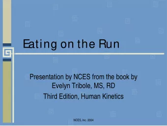 E  ating on the Run  Presentation by NCES from the book by  Evelyn Tribole, MS, RD  Third Edition,