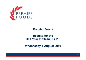 Premier Foods  Results for the  Half Year to 26 June 2010  Wednesday 4 August 2010  1  Certain