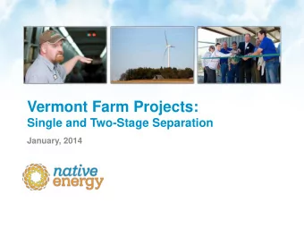 Vermont Farm Projects:  Single and Two-Stage Separation  January, 2014 Native Energy: An