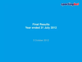 Final Results  Year ended 31 July 2012  3 October 2012  Highlights    80% of revenue during the