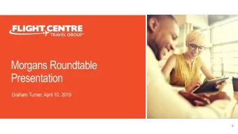 Morgans Roundtable  Presentation  Graham Turner, April 10, 2019  1  A STRONG HISTORY OF GROWTH