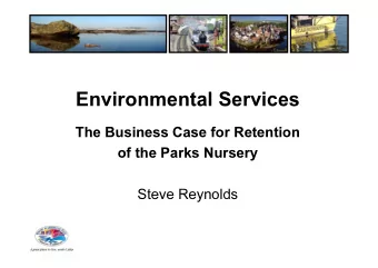 Environmental Services  The Business Case for Retention  of the Parks Nursery  Steve Reynolds  The