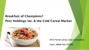 Breakfast of Champions?  Post Holdings Inc. &amp; the Cold Cereal Market  2015 Parrish Li  Library