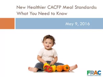 New Healthier CACFP Meal Standards:  What You Need to Know  May 9, 2016  Need for Good Nutrition in