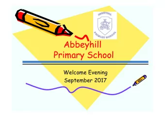 Abbeyhill  Primary School  Welcome Evening  September 2017  Purpose of this meeting  To provide: