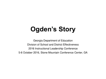 Ogdens Story  Georgia Department of Education  Division of School and District Effectiveness