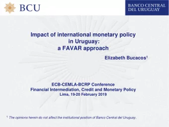 Impact of international monetary policy  in Uruguay:  a FAVAR approach Elizabeth Bucacos 1