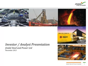 Investor / Analyst Presentation  Jindal Steel and Power Ltd  November 2013  Jindal Steel &amp;