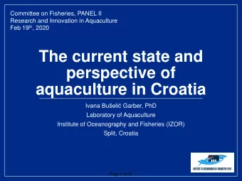 The current state and  perspective of  aquaculture in Croatia Ivana Bueli Garber, PhD