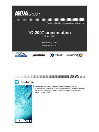 1Q 2007 presentation  15. May 2007  Knut Molaug, CEO  Rolf Andersen, CFO  Pro-forma  Please note