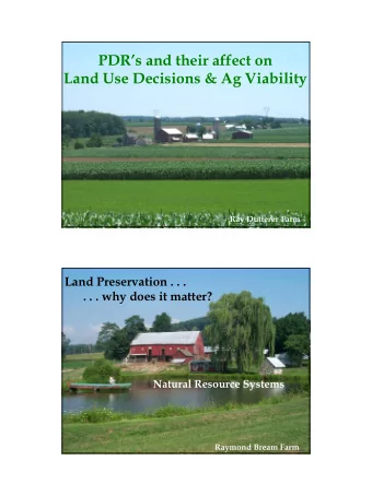 PDRs and their affect on  Land Use Decisions &amp; Ag Viability  Ray Dutterer Farm  Land