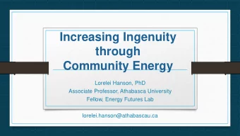 Increasing Ingenuity  through  Community Energy  Lorelei Hanson, PhD  Associate Professor,