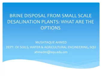 DESALINATION PLANTS: WHAT ARE THE  OPTIONS  MUSHTAQUE AHMED  DEPT. OF SOILS, WATER &amp;
