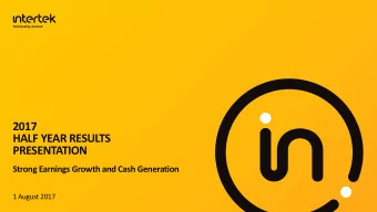 HALF YEAR RESULTS  PRESENTATION  Strong Earnings Growth and Cash Generation  1 August 2017